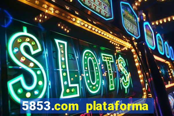 5853.com plataforma de jogos